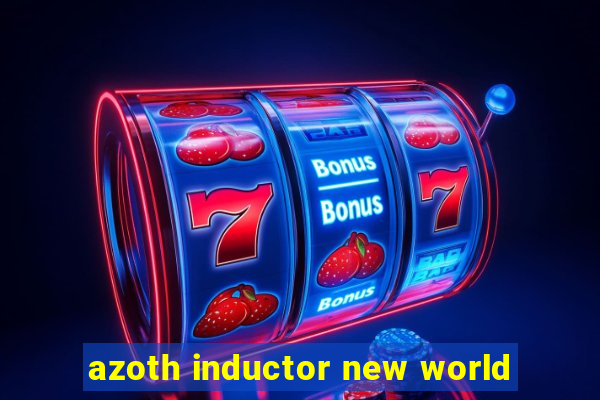 azoth inductor new world